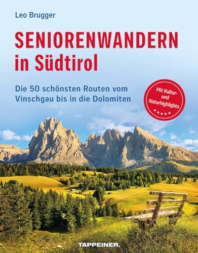 Seniorenwandern in Südtirol: Die 50 schönsten Wanderungen für Senioren vom Vinschgau bis in die Dolomiten: Die 50 schönsten Routen vom Vinschgau bis in die Dolomiten von Athesia-Tappeiner Verlag