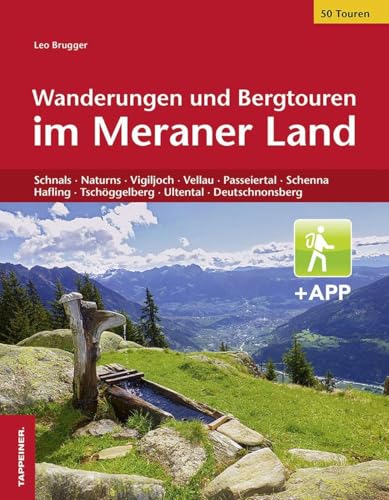Wanderungen und Bergtouren im Meraner Land: Schnals, Naturns, Vigiljoch, Vellau, Passeiertal, Schenna, Hafling, Tschöggelberg, Ultental, Deutschnonsberg