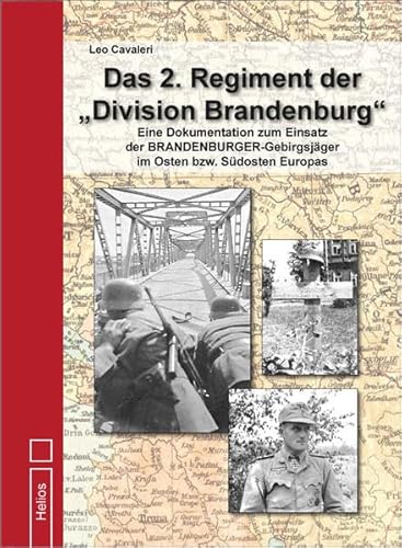 Das 2. Regiment der „Division Brandenburg“: Eine Dokumentation zum Einsatz der BRANDENBURGER-Gebirgsjäger im Osten bzw. Südosten Europas