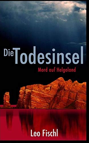 Die Todesinsel: Mord auf Helgoland (Leo-Fischl-Krimis, Band 2) von CREATESPACE