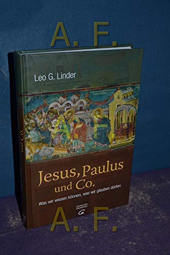 Jesus, Paulus und Co.: Was wir wissen können, was wir glauben dürfen