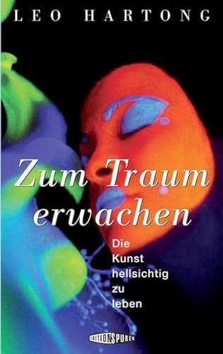 Zum Traum erwachen: Die Kunst hellsichtig zu leben