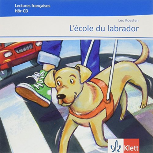 L'école du labrador: Lektüre mit Audio-CD, abgestimmt auf Découvertes Ab Ende des 1. Lernjahres: Lecture graduée mit Audio-CD, abgestimmt auf Découvertes (Lectures françaises) von Klett