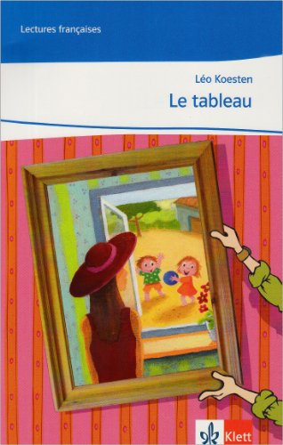 Le tableau: Lektüre Klasse 10/11: A2/B1: Niveau A2+ und B1 (Lectures françaises)