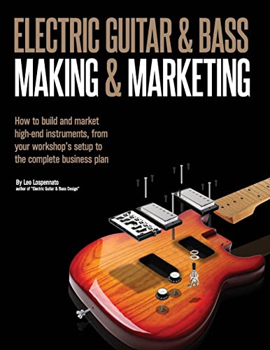 Electric Guitar Making & Marketing: How to build and market high-end instruments, from your workshop's setup to the complete business plan von CREATESPACE