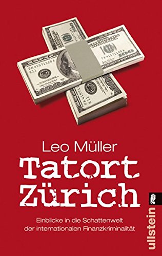 Tatort Zürich: Einblicke in die Schattenwelt der internationalen Finanzkriminalität Tatort Zürich: Einblicke in die Schattenwelt der internationalen Finanzkriminalität von Ullstein Taschenbuch