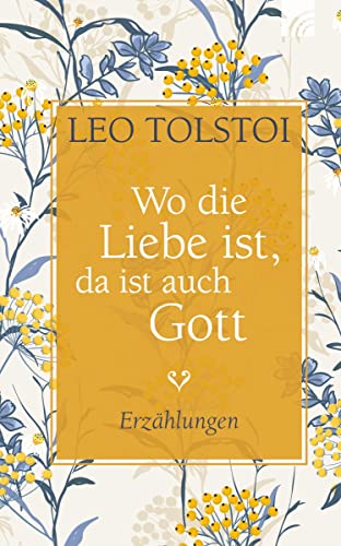 Wo die Liebe ist, da ist auch Gott: Erzählungen