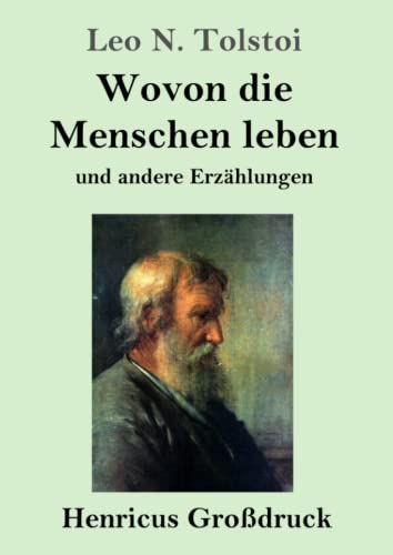 Wovon die Menschen leben (Großdruck): und andere Erzählungen von Henricus