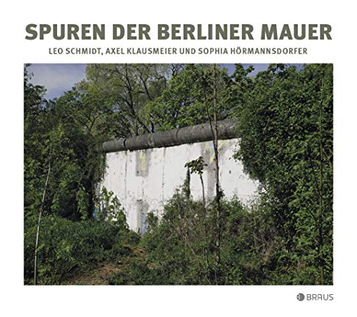 Spuren der Berliner Mauer von Edition Braus Berlin GmbH