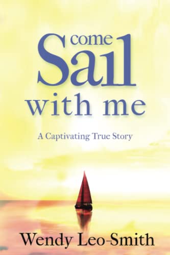 Come Sail With Me: A must read for aspiring sailors and escapists looking for an informative and action packed true adventure Come Sail With Me: A must read for aspiring sailors and escapists looking for an informative and action packed true adventure