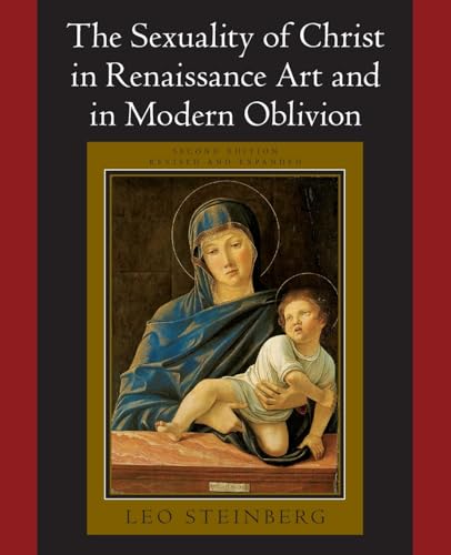The Sexuality of Christ in Renaissance Art and in Modern Oblivion von University of Chicago Press