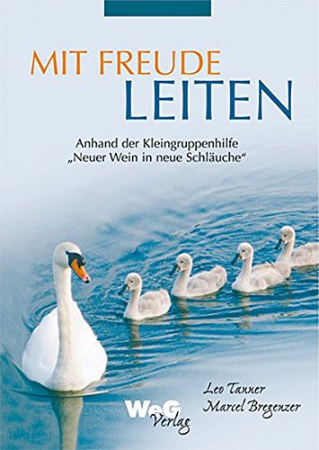 Mit Freude leiten: Anhand der Kleingruppenhilfe "Neuer Wein in neue Schläuche" von WeG Verlag