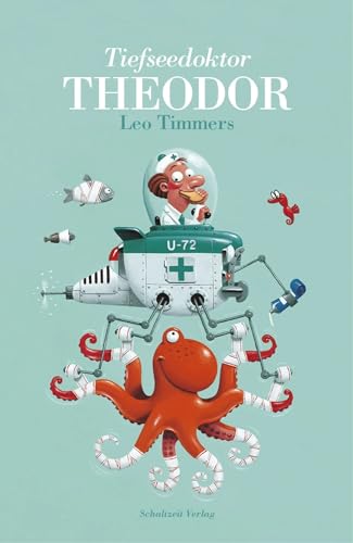 Tiefseedoktor Theodor: Tiefseedoktor Theodor: Das besondere Bilderbuch zum Vorlesen und Mitlesen für Kinder ab 4 Jahren - Thema Gesundheit, Arztbesuch, gegenseitige Hilfe und Freundschaft von Schaltzeit Verlag