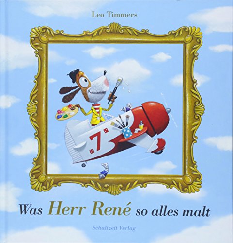 Was Herr René so alles malt: Bilderbuch (Geschenkbuch, Vorlesebuch), Malen (René Magritte),Künstler werden, Freundschaft; für Kinder ab 4 Jahren und Erwachsene von Schaltzeit Verlag