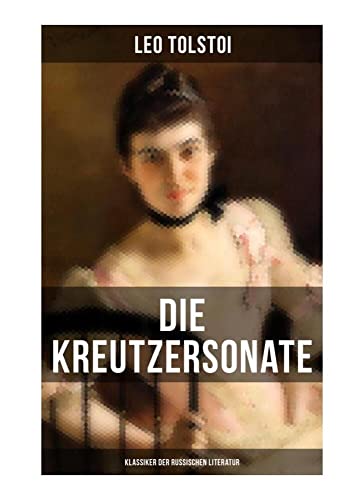 Die Kreutzersonate (Klassiker der russischen Literatur)