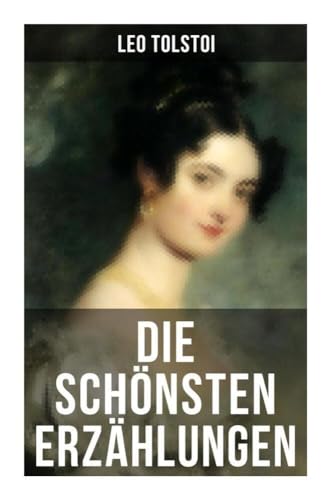 Die schönsten Erzählungen von Lew Tolstoi von Musaicum Books