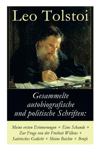 Gesammelte autobiografische und politische Schriften: Meine ersten Erinnerungen + Eine Schande + Zur Frage von der Freiheit des Willens + Satirisches ... und die politischen Ansichten von Lew Tolstoi von E-Artnow