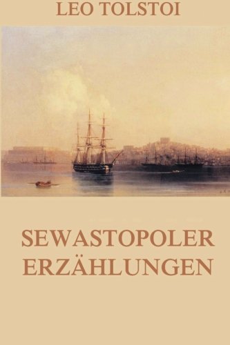Sewastopoler Erzählungen: Ausgabe mit allen drei Teilen von Jazzybee Verlag