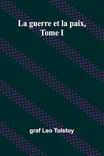 La guerre et la paix, Tome I von Alpha Edition
