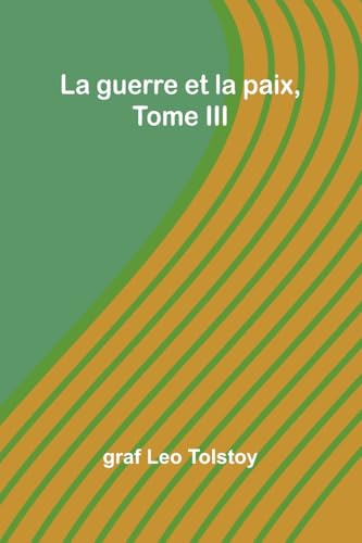 La guerre et la paix, Tome III von Alpha Edition