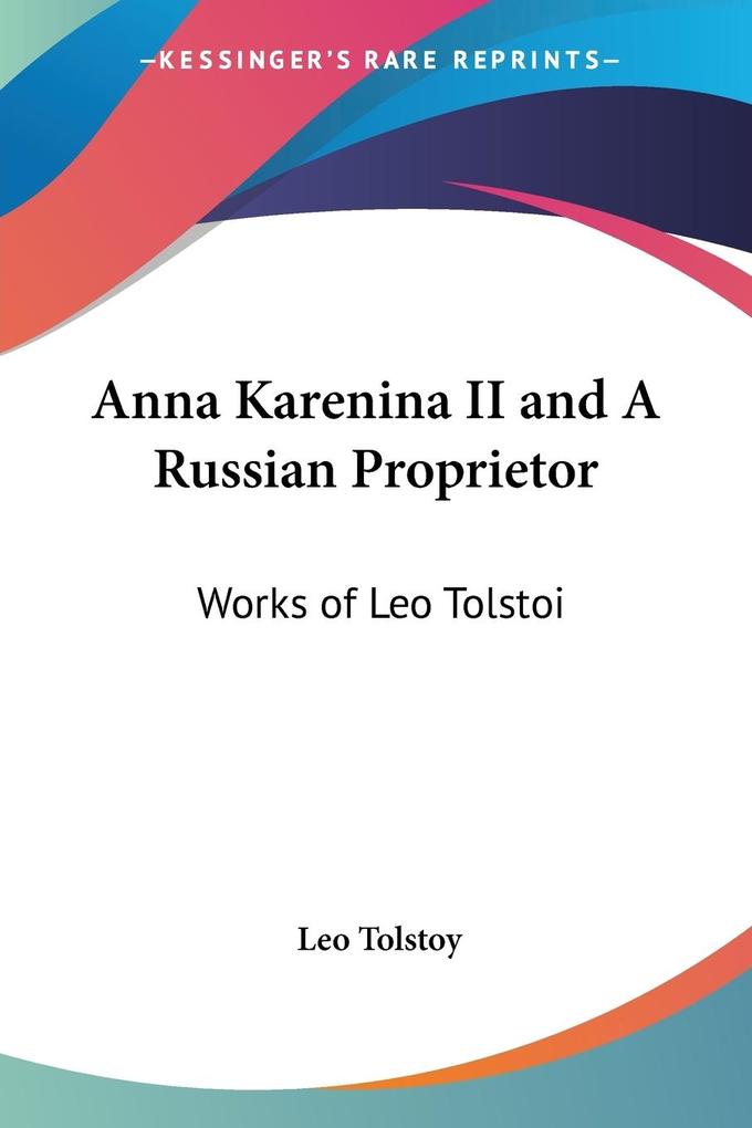 Anna Karenina II and A Russian Proprietor von Kessinger Publishing LLC
