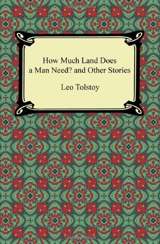 How Much Land Does a Man Need? and Other Stories von Digireads.com