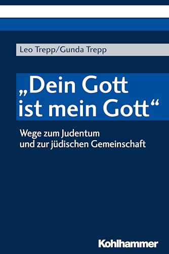 "Dein Gott ist mein Gott": Wege zum Judentum und zur jüdischen Gemeinschaft "Dein Gott ist mein Gott": Wege zum Judentum und zur jüdischen Gemeinschaft von Kohlhammer