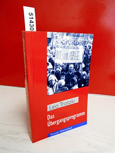 Das Übergangsprogramm: Der Todeskampf des Kapitalismus und die Aufgaben der Vierten Internationale: Die Todeskrise des Kapitalismus und die Aufgaben der Vierten Internationale (Trotzki-Bibliothek)