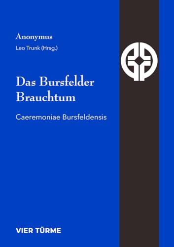 Das Bursfelder Brauchtum: Caeremoniae Bursfeldensis (Quellen der Spiritualität)
