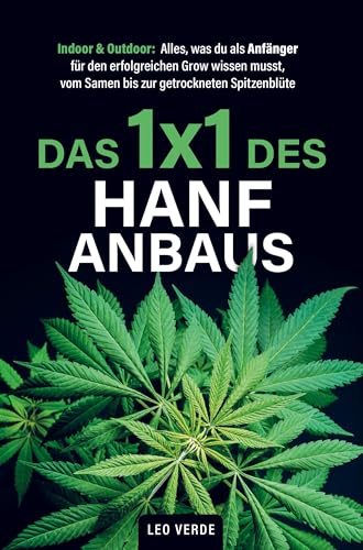 Das 1x1 des Hanfanbaus - Indoor & Outdoor: Alles, was du als Anfänger für den erfolgreichen Grow wissen musst, vom Samen bis zur getrockneten Spitzenblüte von Bookmundo