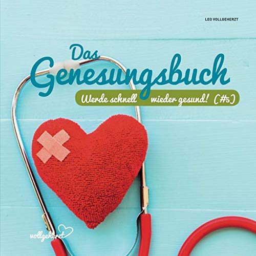 vollgeherzt: Das Genesungsbuch: Werde schnell wieder gesund! (#5) von Independently published
