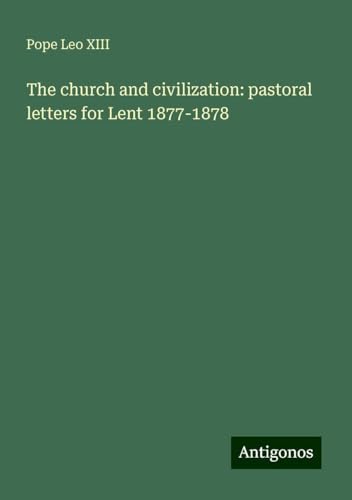 The church and civilization: pastoral letters for Lent 1877-1878 von Antigonos Verlag