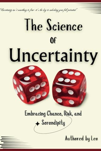 The Science of Uncertainty: Embracing Chance, Risk, and Serendipity The Science of Uncertainty: Embracing Chance, Risk, and Serendipity von Independently published