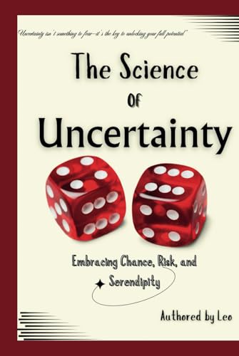 The Science of Uncertainty: Embracing Chance, Risk, and Serendipity The Science of Uncertainty: Embracing Chance, Risk, and Serendipity von Independently published