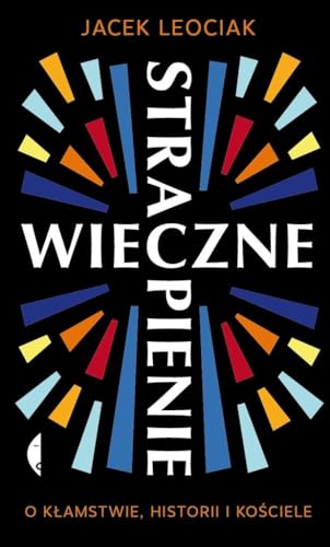 Wieczne strapienie: O kłamstwie, historii i Kościele