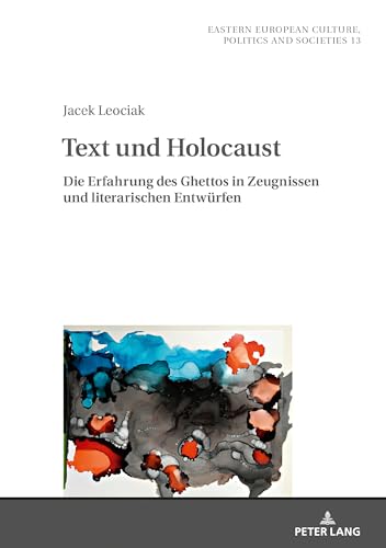 Text und Holocaust: Die Erfahrung des Ghettos in Zeugnissen und literarischen Entwürfen (Eastern European Culture, Politics and Societies, Band 13) von Lang, Peter GmbH