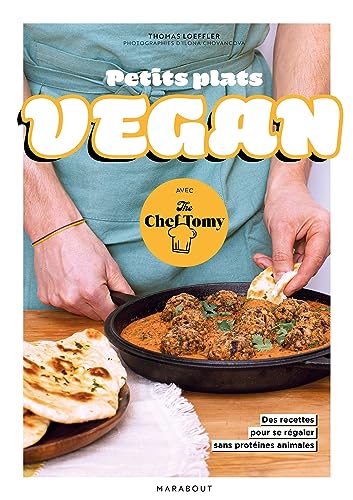 Petits plats vegan avec The Chef Tomy: 30 recettes pour se régaler sans protéines animales von MARABOUT