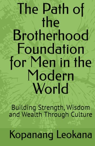 The Path of the Brotherhood Foundation for Men in the Modern World: Building Strength, Wisdom and Wealth Through Culture von Independently published