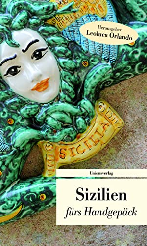 Sizilien fürs Handgepäck: Geschichten und Berichte - Ein Kulturkompass (Bücher fürs Handgepäck) von Unionsverlag
