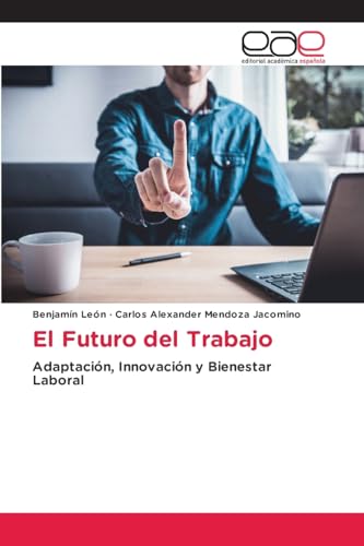 El Futuro del Trabajo: Adaptación, Innovación y Bienestar Laboral von Editorial Académica Española