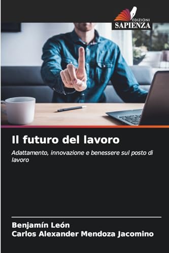 Il futuro del lavoro: Adattamento, innovazione e benessere sul posto di lavoro von Edizioni Sapienza