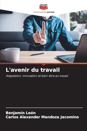 L'avenir du travail: Adaptation, innovation et bien-être au travail von Editions Notre Savoir