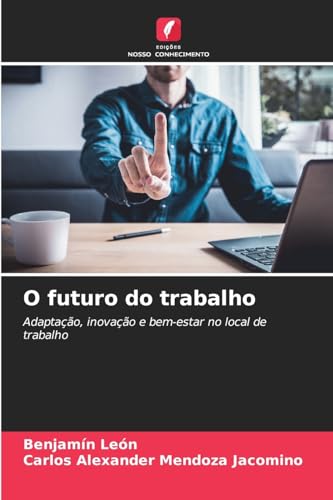 O futuro do trabalho: Adaptação, inovação e bem-estar no local de trabalho von Edições Nosso Conhecimento
