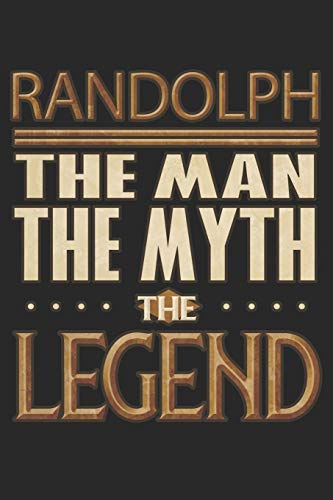 Randolph The Man The Myth The Legend: Randolph Notebook Journal 6x9 Personalized Customized Gift For Someones Surname Or First Name is Randolph