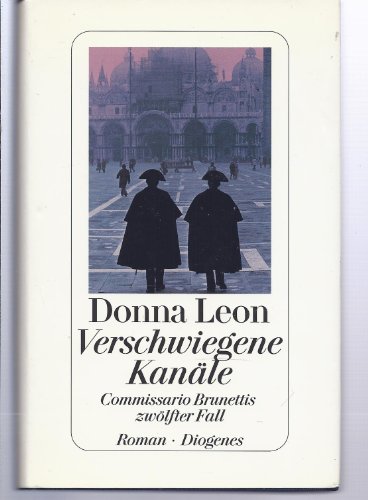 Verschwiegene Kanäle: Commissario Brunettis zwölfter Fall: Commissario Brunettis zwölfter Fall. Roman Verschwiegene Kanäle: Commissario Brunettis zwölfter Fall: Commissario Brunettis zwölfter Fall. Roman