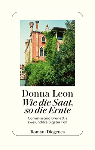 Wie die Saat, so die Ernte: Commissario Brunettis zweiunddreißigster Fall Wie die Saat, so die Ernte: Commissario Brunettis zweiunddreißigster Fall