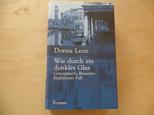 Wie durch ein dunkles Glas: Commissario Brunettis fünfzehnter Fall: Commissario Brunettis fünfzehnter Fall. Roman