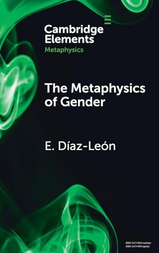 The Metaphysics of Gender (Elements in Metaphysics) von Cambridge University Press