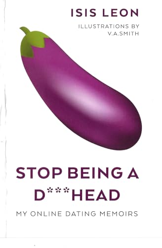 Stop Being a D**kHEAD: My online dating memoirs von Palmetto Publishing