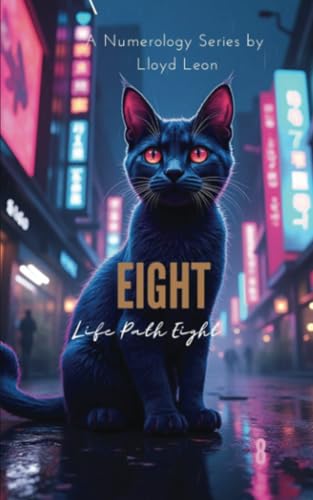 Eight: A Guide To Numerology Life Path 8 (Nine Lives Numerology Series, Band 8) von PublishDrive